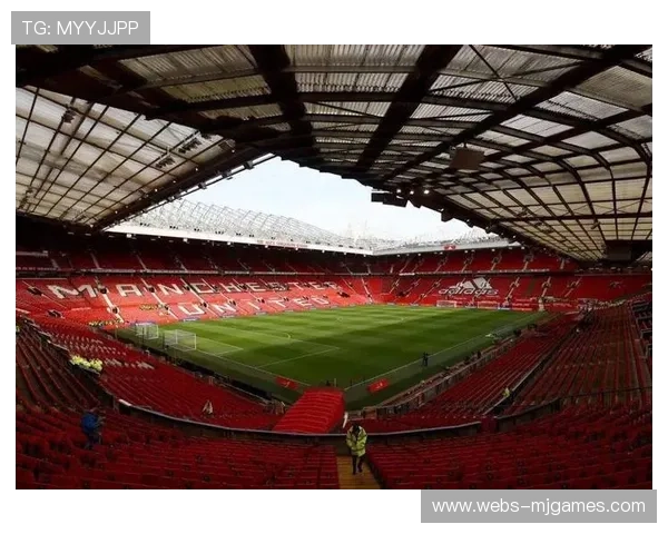 曼联老特拉福德球场翻新计划公布,现代化改造提上日程